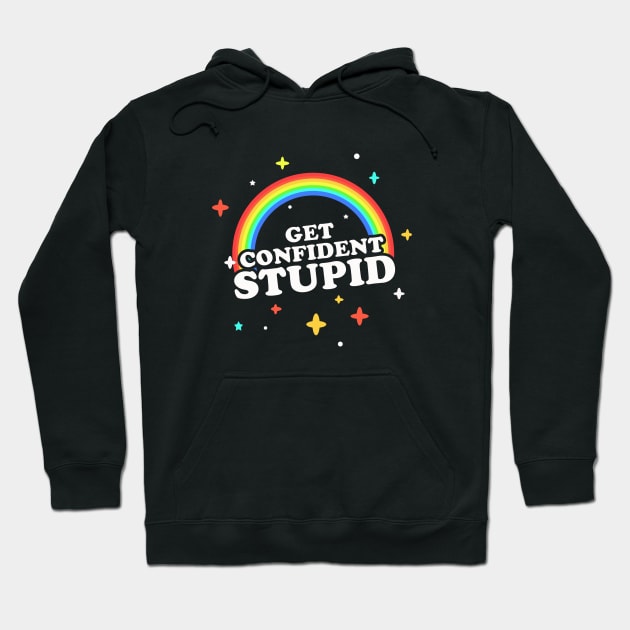 Get Confident, Stupid! Hoodie by dumbshirts